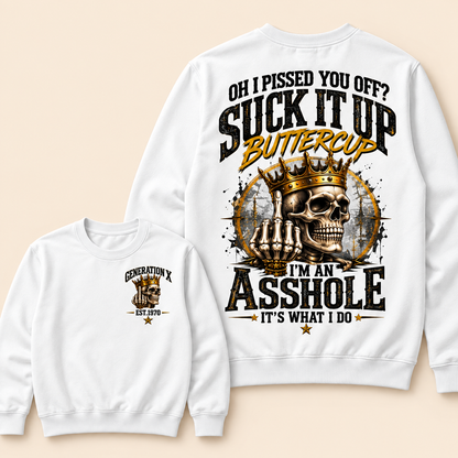 Oh I Pissed You Off? Suck It Up Buttercup. I’m An Asshole, It’s What I Do. Generation X EST.Year Sweatshirt