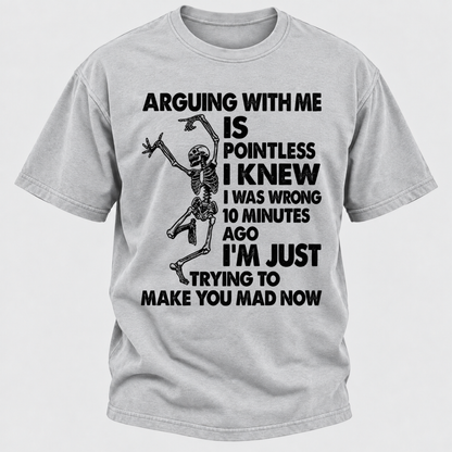 Arguing With Me Is Pointless I Knew I Was Wrong 10 Minutes Ago Funny Dancing Skeleton Graphic T-Shirt