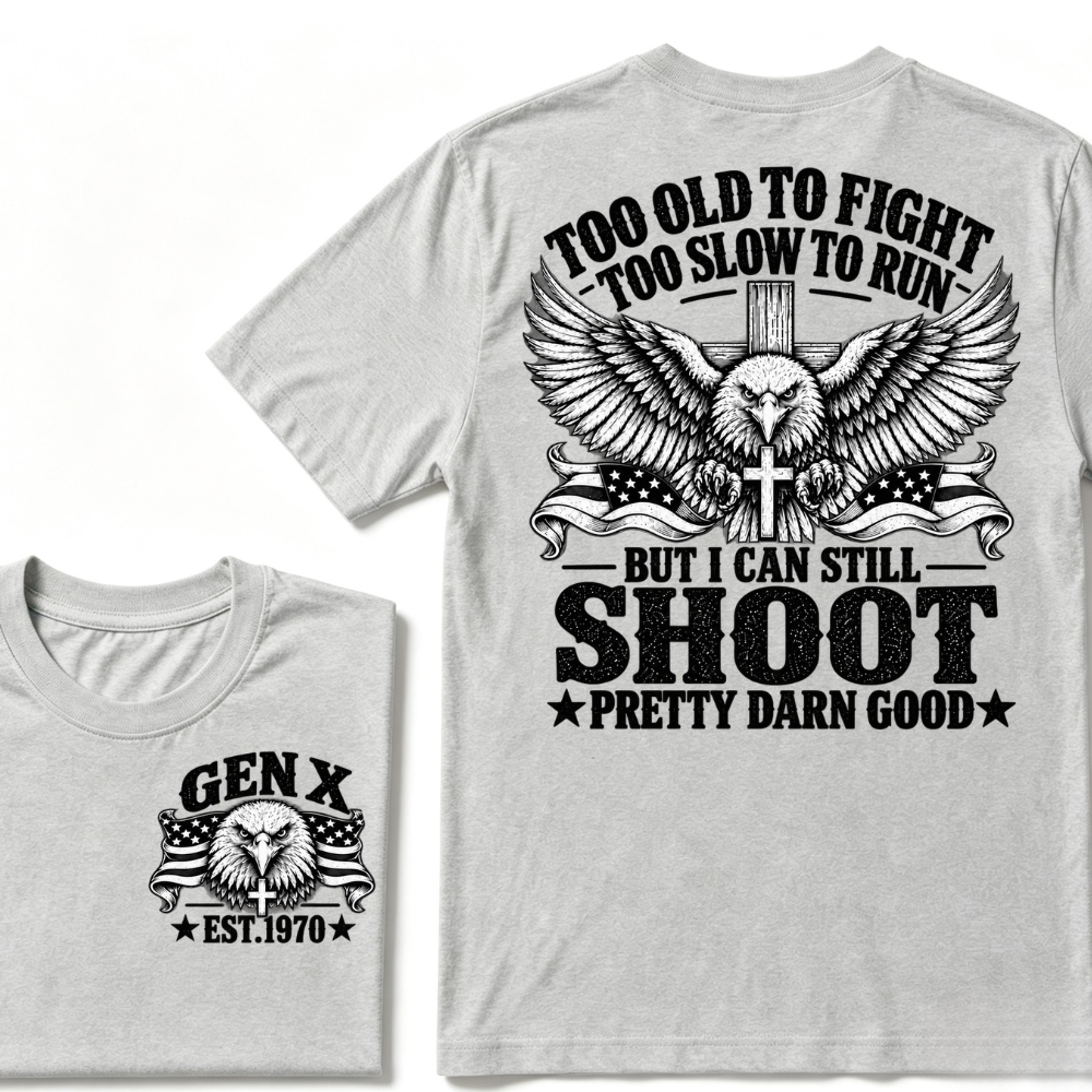 Too Old To Fight Too Slow To Run But I Can Still Shoot Pretty Darn Good Gen X EST.Year Patriotic Vintage Graphic Tee