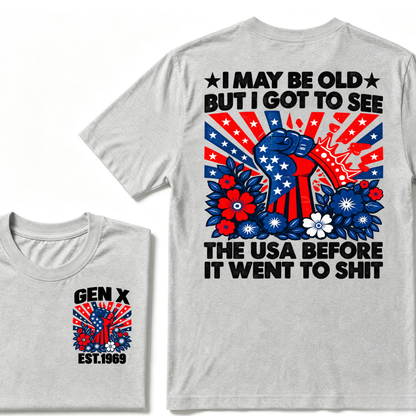 Gen X EST.Year I May Be Old But I Got To See The USA Before It Went To Sht Patriotic American Flag Fist Floral Front Back Print T-Shirt