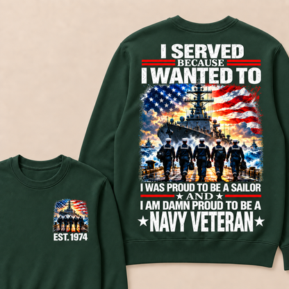 I Served Because I Wanted To I Was Proud To Be A Sailor And I Am Damn Proud To Be A Navy Veteran Custom Year Crewneck Sweatshirt