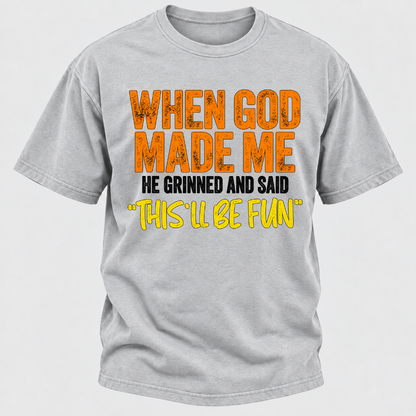 When God Made Me He Grinned And Said This'll Be Fun Distressed Funny Quote Graphic T-Shirt