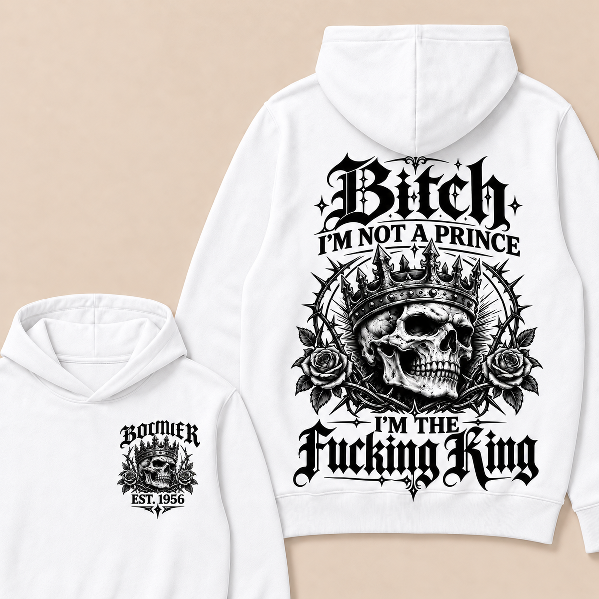 Boomer  Bitch I'm Not A Prince I'm The Fucking King Custom Year Hoodies