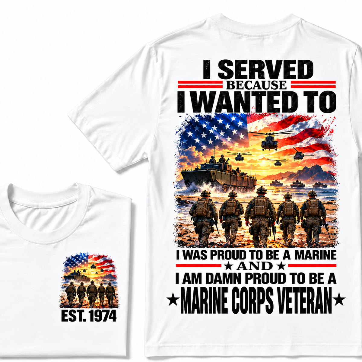 I Served Because I Wanted To I Was Proud To Be A Marine And I Am Damn Proud To Be A Marine Corps Veteran Custom Year T-shirt