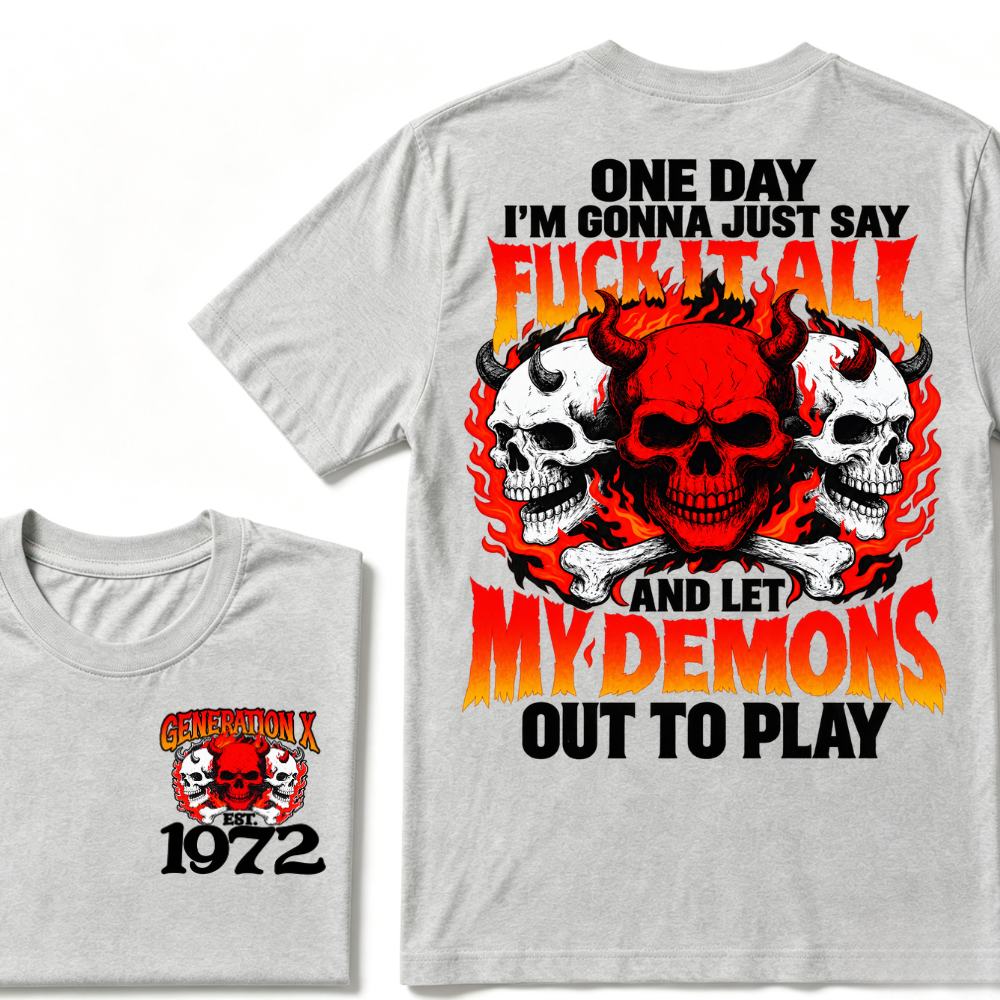 Generation X, EST. Year. One day I'm gonna just say fuck it all and let my demons out to play Tee