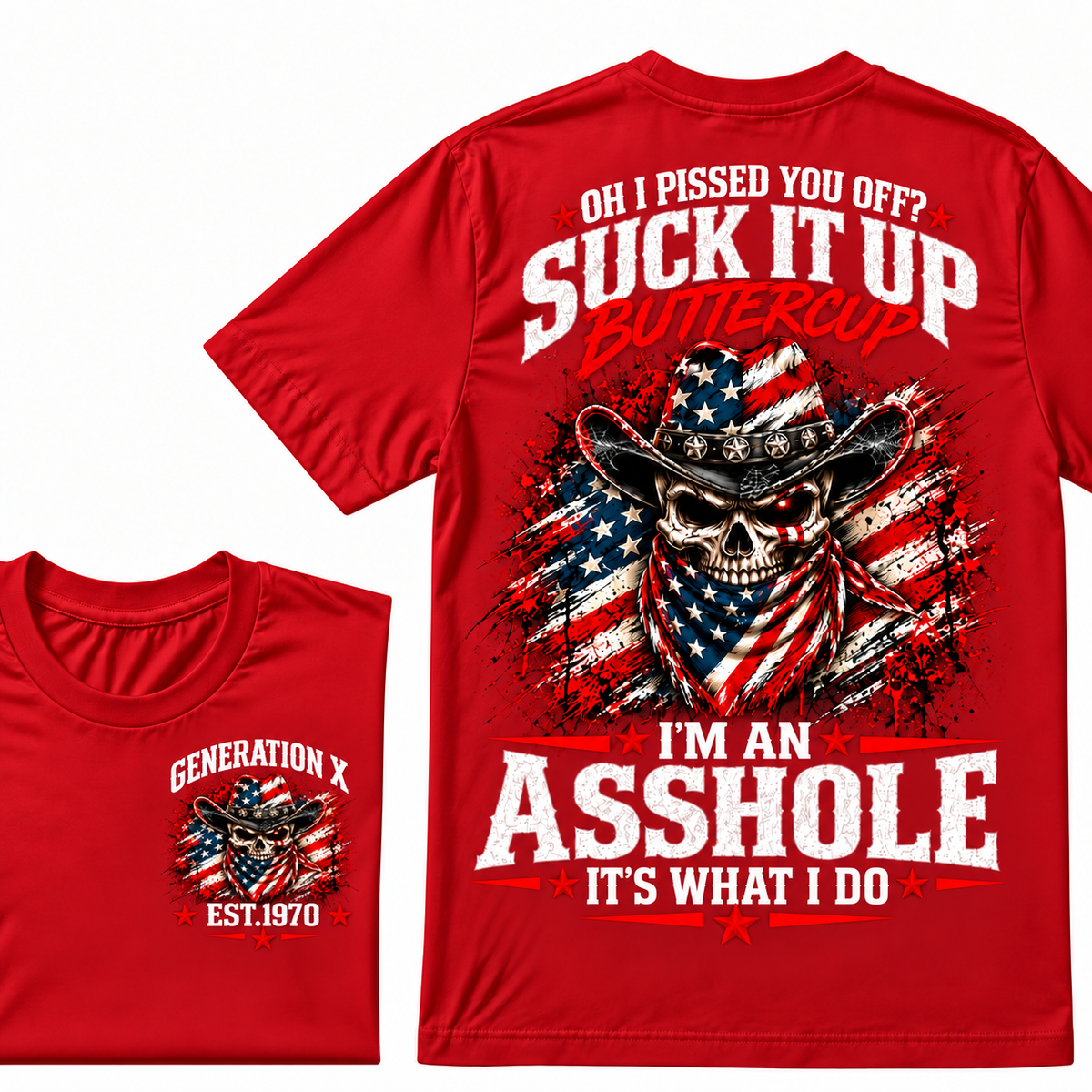 Oh I Pissed You Off? Suck It Up Buttercup. I’m An Asshole, It’s What I Do. Generation X EST.Year Tee