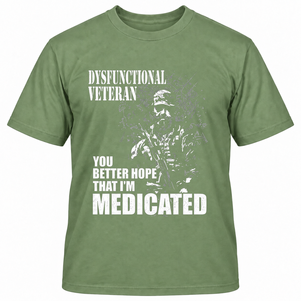 DYSFUNCTIONAL VETERAN Y0U BETTER HOPE THAT I'M MEDICATED T-Shirts