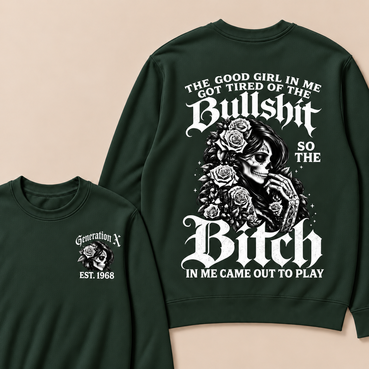 The Good Girl In Me Got Tired Of The Bullshit So The Bitch In Me Came Out To Play Custom Year Sweatshirt