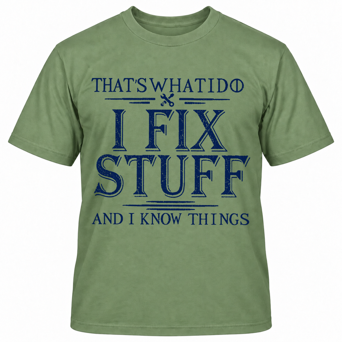 THAT'S WHAT I DO I FIX STUFF AND I KNOW THINGS T-Shirts
