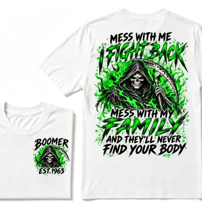 Mess With Me I Fight Back Mess With My Family And They’ll Never Find Your Body Boomer Green EST. Year T-Shirt