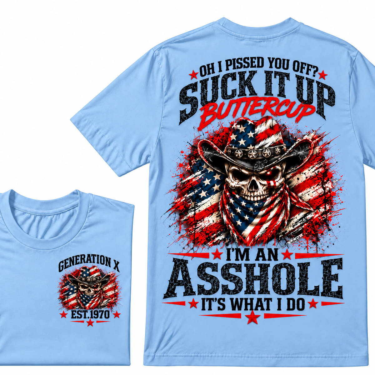 Oh I Pissed You Off? Suck It Up Buttercup. I’m An Asshole, It’s What I Do. Generation X EST.Year Tee