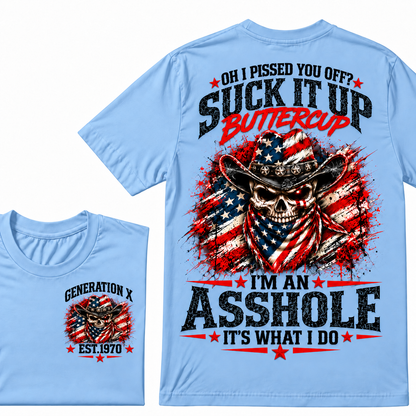 Oh I Pissed You Off? Suck It Up Buttercup. I’m An Asshole, It’s What I Do. Generation X EST.Year Tee