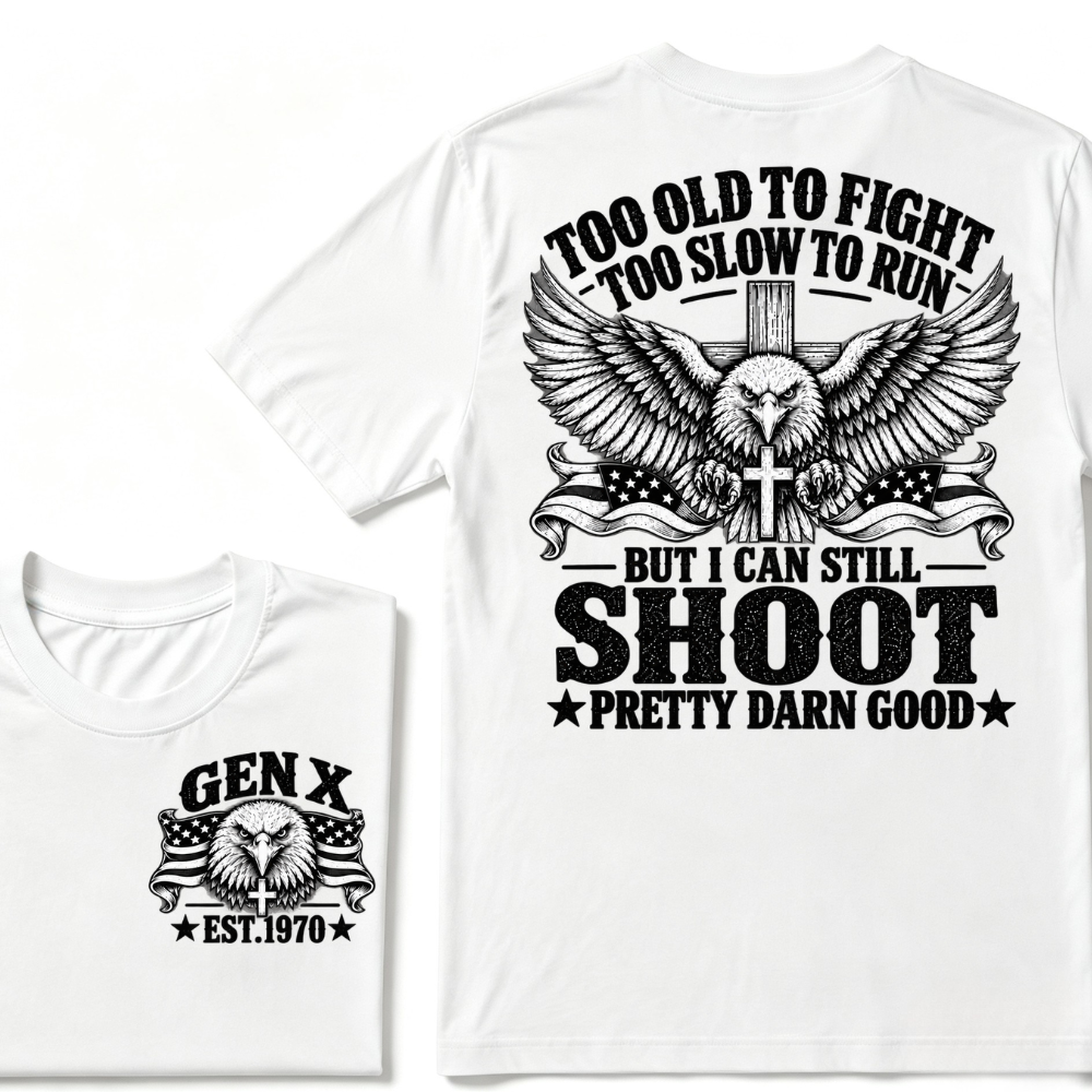 Too Old To Fight Too Slow To Run But I Can Still Shoot Pretty Darn Good Gen X EST.Year Patriotic Vintage Graphic Tee