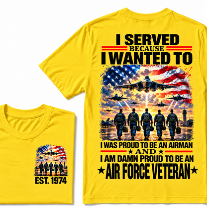 I Served Because I Wanted To I Was Proud To Be An Airman And I Am Damn Proud To Be An Air Force Veteran Custom Year T-shirt