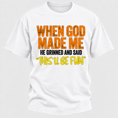 When God Made Me He Grinned And Said This'll Be Fun Distressed Funny Quote Graphic T-Shirt