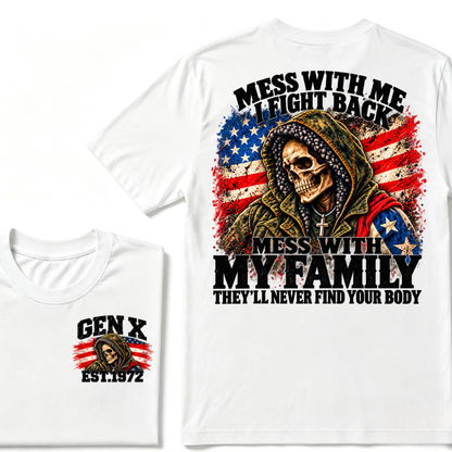 Mess With Me I Fight Back Mess With My Family They'll Never Find Your Body Gen X EST. Year T-Shirt