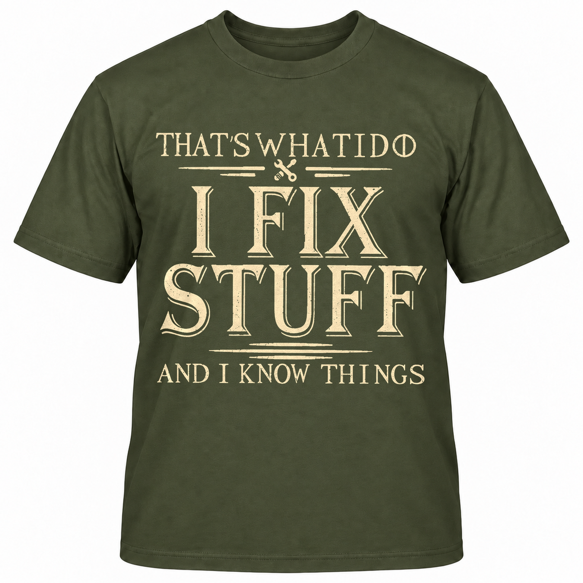 THAT'S WHAT I DO I FIX STUFF AND I KNOW THINGS T-Shirts