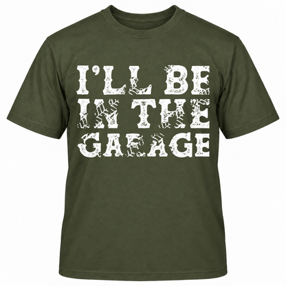 I'LL BE IN THE GAEAGE T-Shirts