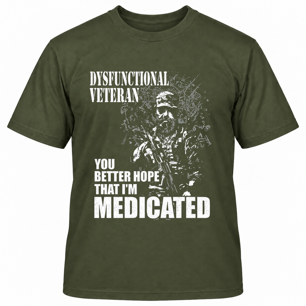DYSFUNCTIONAL VETERAN Y0U BETTER HOPE THAT I'M MEDICATED T-Shirts