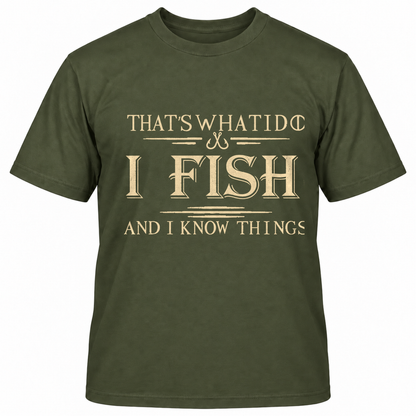 THAT'S WHAT I DO I FISH AND I KNOW THINGS T-Shirts