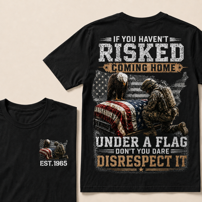 If You Haven't Risked Coming Home Under A Flag Custom Year Tops