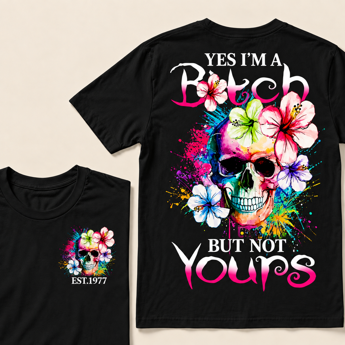 Yes I'm A Bitch But Not Yours Custom Year T-shirt