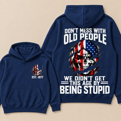 Don't Mess With Old People We Didn't Get This Age By Being Stupid Custom Year Hoodie