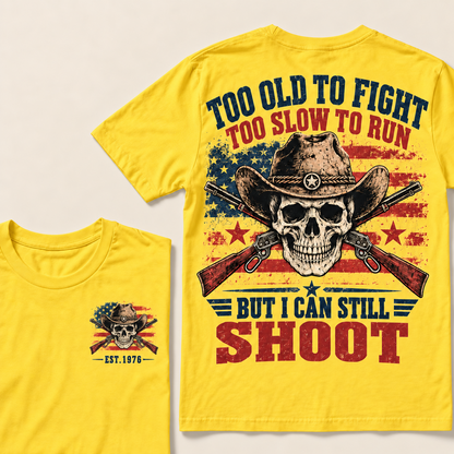 Too Old To Fight Too Slow To Run But I Can Still Shoot Custom Year T-shirt