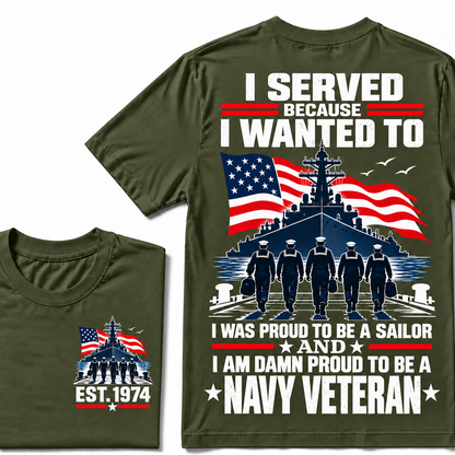 I Served Because I Wanted To I Was Proud To Be A Sailor And I Am Damn Proud To Be A Navy Veteran Custom Year T-shirt