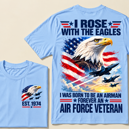 I Rose With The Eagles I Was Born To Be An Airman Forever An Air Force Veteran Custom Year T-shirt