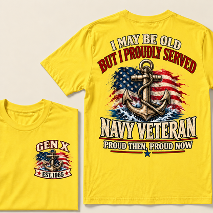 I May Be Old But I Proudly Served Navy Veteran Proud Then, Proud Now Gen X Custom Year T-shirt