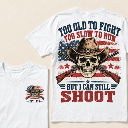 Too Old To Fight Too Slow To Run But I Can Still Shoot Custom Year T-shirt