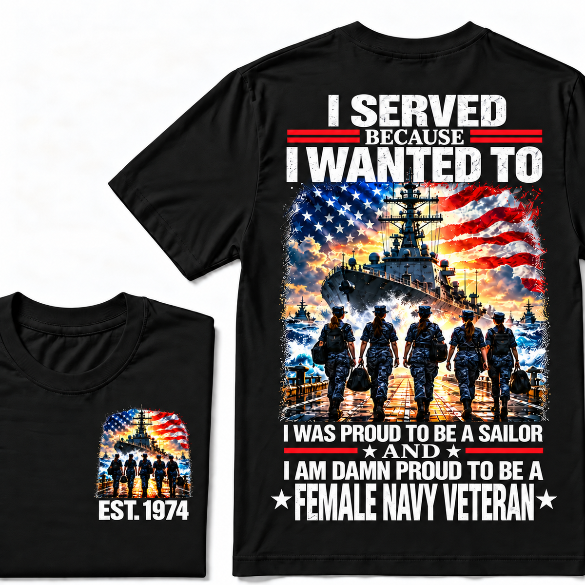 I Served Because I Wanted To I Was Proud To Be A Sailor And I Am Damn Proud To Be A Female Navy Veteran Custom Year T-shirt
