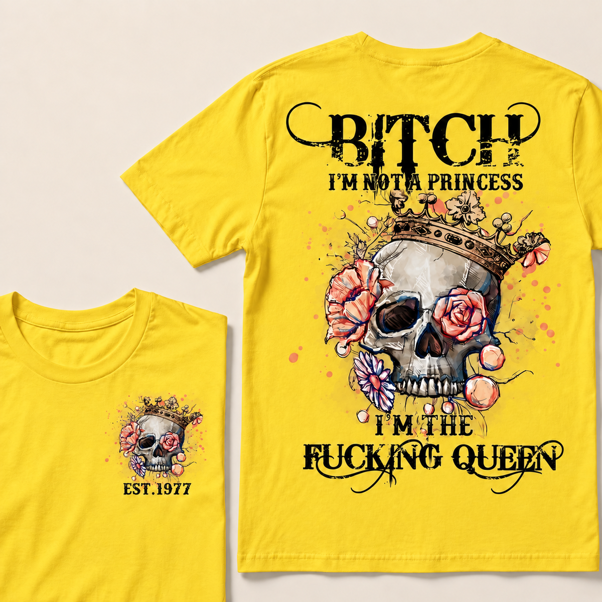 Bitch I'm Not A Princess I'm The Fucking Queen Custom Year T-shirt