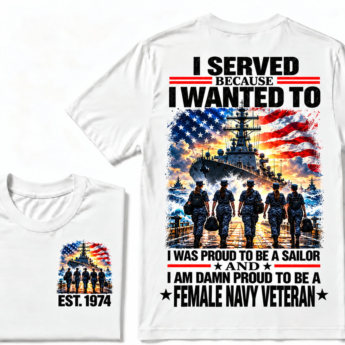 I Served Because I Wanted To I Was Proud To Be A Sailor And I Am Damn Proud To Be A Female Navy Veteran Custom Year T-shirt