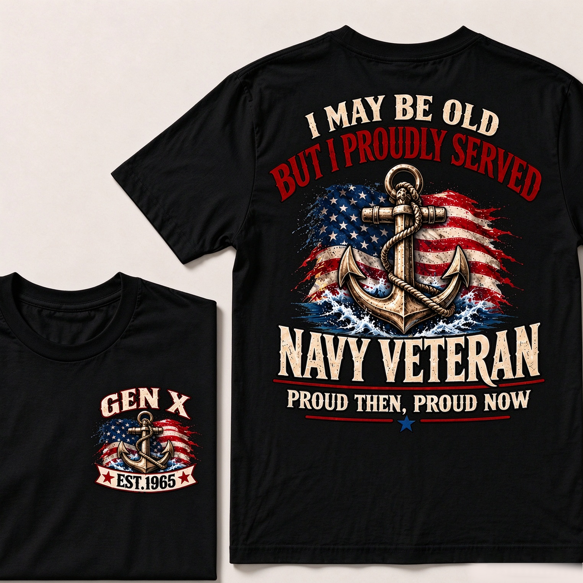 I May Be Old But I Proudly Served Navy Veteran Proud Then, Proud Now Gen X Custom Year T-shirt