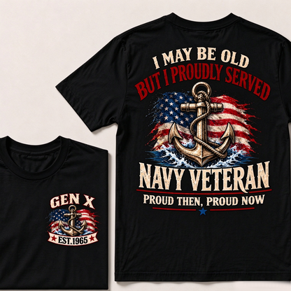 I May Be Old But I Proudly Served Navy Veteran Proud Then, Proud Now Gen X Custom Year T-shirt