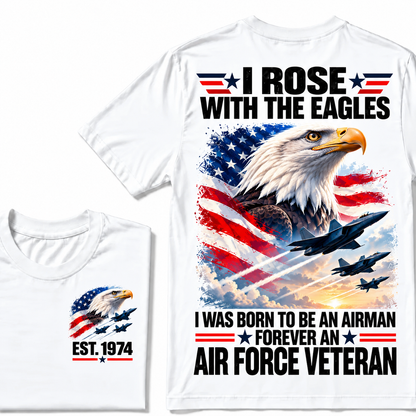 I Rose With The Eagles I Was Born To Be An Airman Forever An Air Force Veteran Custom Year T-shirt