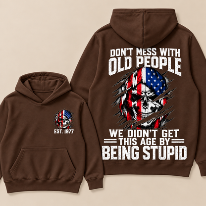Don't Mess With Old People We Didn't Get This Age By Being Stupid Custom Year Hoodie