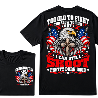 Too Old To Fight Too Slow To Run But I Can Still Shoot Pretty Darn Good Gen X EST.Year Patriotic Vintage Graphic Tee