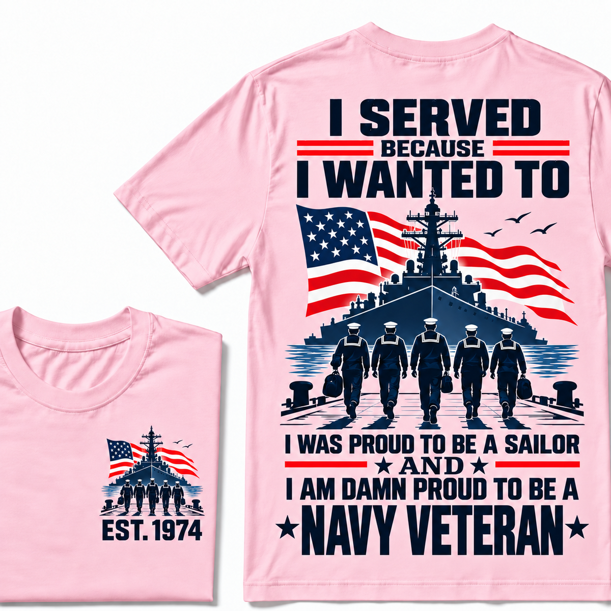 I Served Because I Wanted To I Was Proud To Be A Sailor And I Am Damn Proud To Be A Navy Veteran Custom Year T-shirt