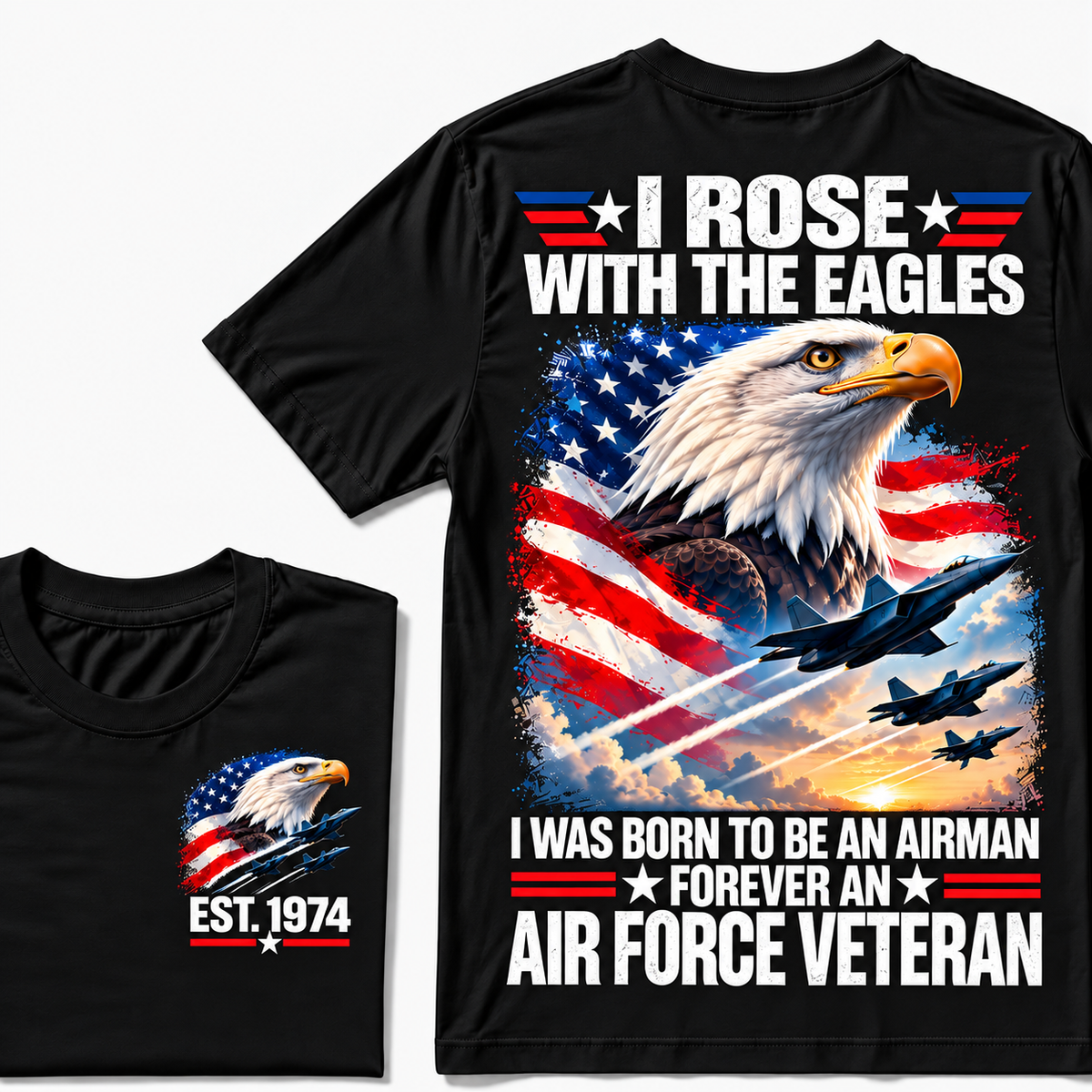 I Rose With The Eagles I Was Born To Be An Airman Forever An Air Force Veteran Custom Year T-shirt