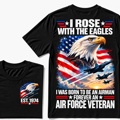 I Rose With The Eagles I Was Born To Be An Airman Forever An Air Force Veteran Custom Year T-shirt