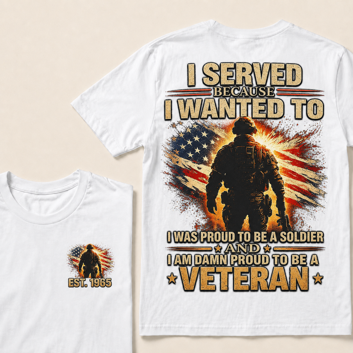 I Served Because I Wanted To I Was Proud To Be A Soldier And I Am Damn Proud To Be A Veteran Custom Year T-shirt