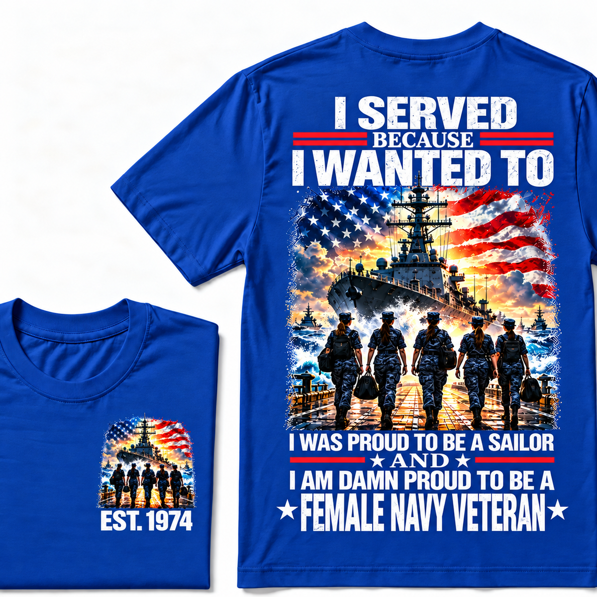 I Served Because I Wanted To I Was Proud To Be A Sailor And I Am Damn Proud To Be A Female Navy Veteran Custom Year T-shirt
