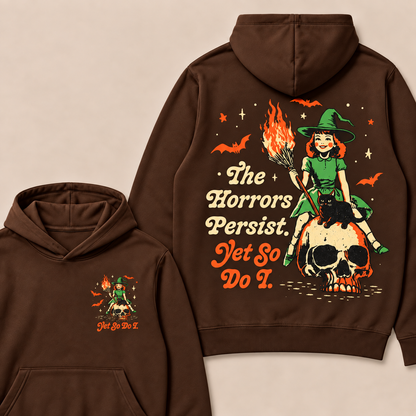 The Horrors Persist. Yet So Do I. Happy Halloween Hoodies