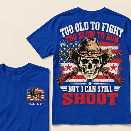 Too Old To Fight Too Slow To Run But I Can Still Shoot Custom Year T-shirt