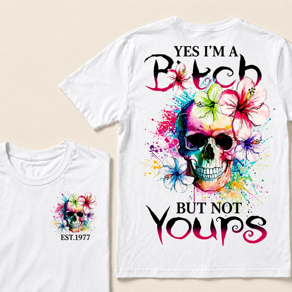 Yes I'm A Bitch But Not Yours Custom Year T-shirt