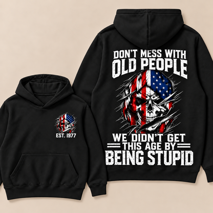 Don't Mess With Old People We Didn't Get This Age By Being Stupid Custom Year Hoodie