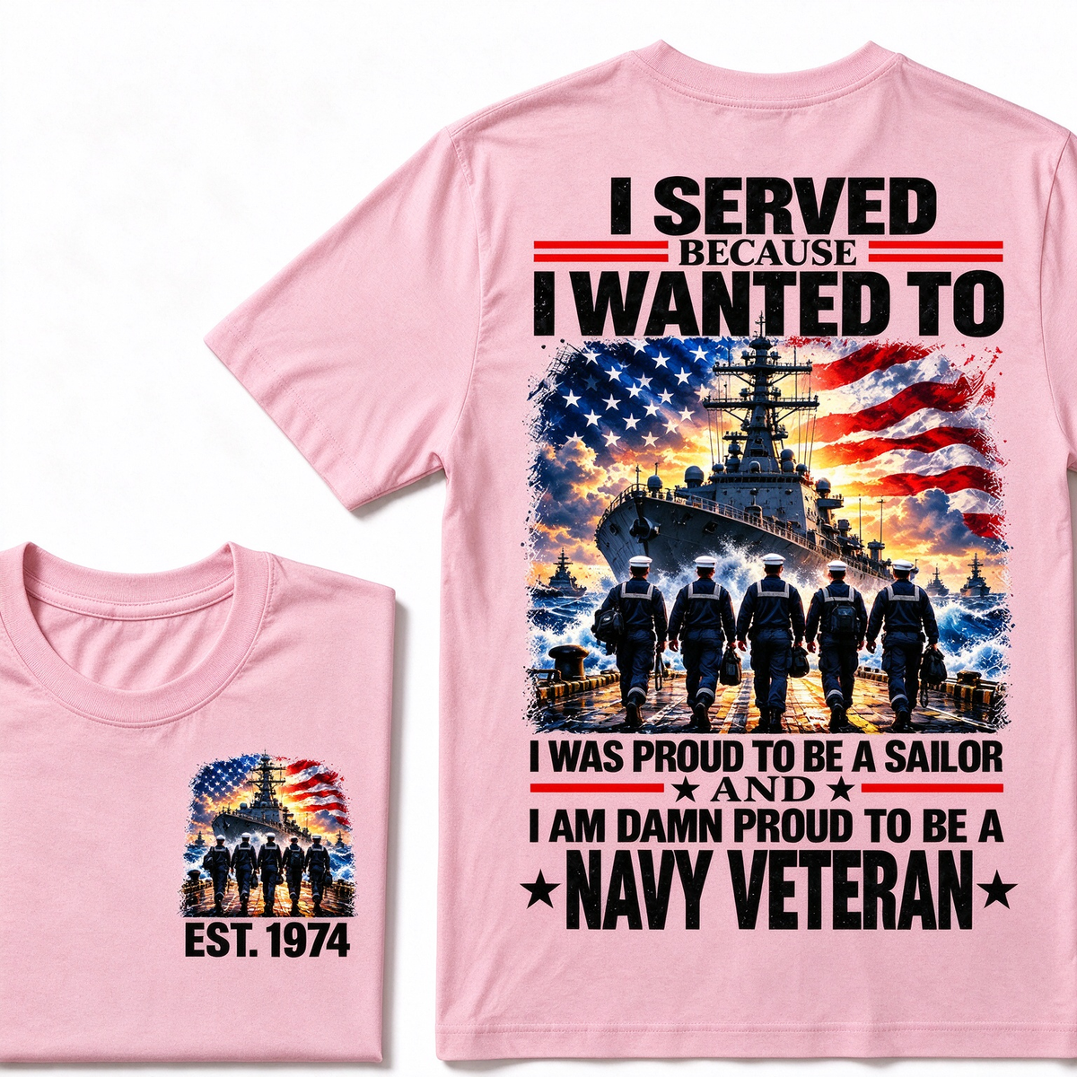 I Served Because I Wanted To I Was Proud To Be A Sailor And I Am Damn Proud To Be A Navy Veteran Custom Year T-shirt